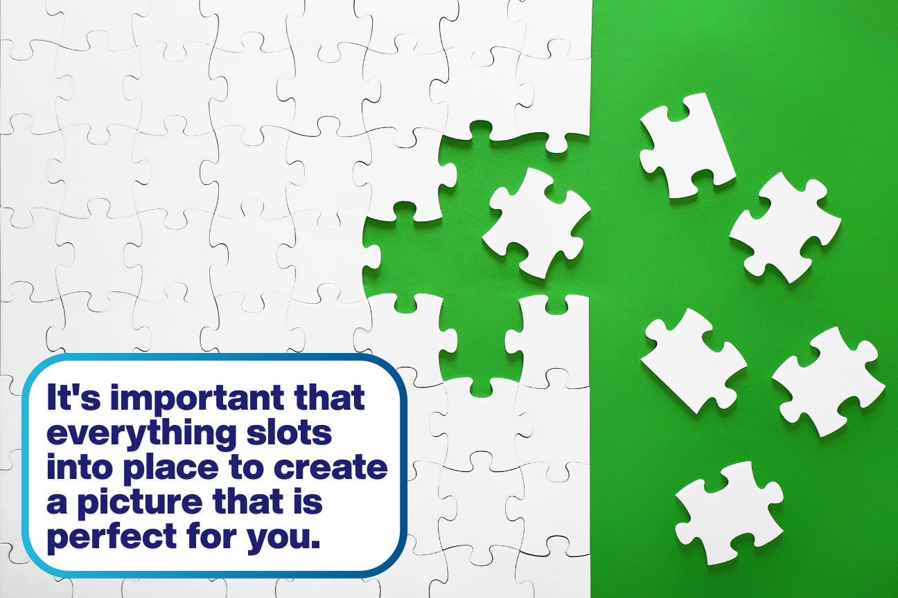 To show investment - A white jigsaw puzzle being assembled against a vibrant green background, with several loose pieces ready to be slotted in. A blue-bordered text box in the corner reads: 'It's important that everything slots into place to create a picture that is perfect for you
